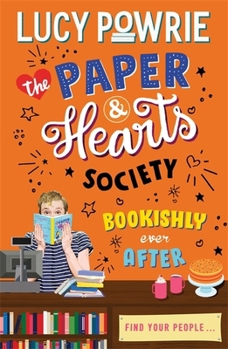 Bookishly Ever After: Book 3: Find your people in this joyful, comfort read – the perfect bookish story for the Snapchat generation. (The Paper & Hearts Society) - Book #3 of the Paper & Hearts Society