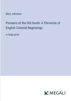 Paperback Pioneers of the Old South: A Chronicle of English Colonial Beginnings: in large print Book