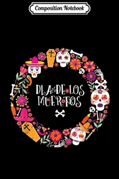 Composition Notebook: Dia De Los Muertos Funny Day Of The Dead Sugar Skulls  Journal/Notebook Blank Lined Ruled 6x9 100 Pages