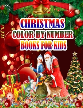 Christmas Color by Number Books for Kids: A Christmas Coloring Books with Fun Easy and Relaxing Pages Gifts for Boys Girls Kids 50 Christmas Coloring Pages for Kids