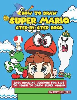 Paperback How to Draw Super Mario Step-By-Step Book: Easy Drawing Lessons for Kids to Learn to Draw Super Mario Book