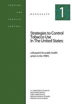 Paperback Strategies to Control Tobacco Use in the United States: A Blueprint for Public Health Action in the 1990's: Smoking and Tobacco Control Monograph No. Book