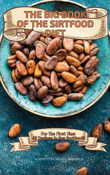 The Big Book of the Sirtfood Diet: For The First Time All Recipes In One Cookbook!