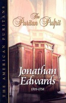 Jonathan Edwards: Containing 16 Sermons Unpublished In Edwards' Lifetime (The Puritan Pulpit, the American Puritans)