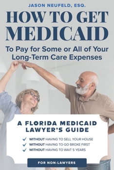 Paperback How to get Medicaid to pay for some or ALL of your long-term care expenses: without having to wait 5 years; without having to sell your house; and wit Book