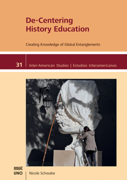 Paperback De-Centering History Education: Creating Knowledge of Global Entanglements Book