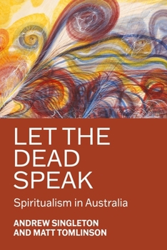 Hardcover Let the Dead Speak: Spiritualism in Australia Book