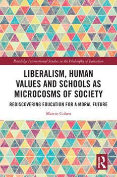Hardcover Liberalism, Human Values and Schools as Microcosms of Society: Rediscovering Education for a Moral Future Book