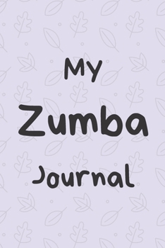 MY ZUMBA JOURNAL: Zumba Fitness Notebook to Write in | Friend GIft | The perfect way to record your hobby |