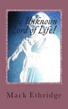 Paperback The Unknown Lord of Life!: His Seldom Taught Truths! Book