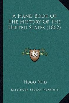 Paperback A Hand Book Of The History Of The United States (1862) Book