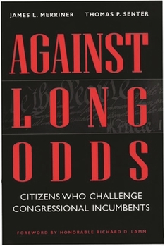 Hardcover Against Long Odds: Citizens Who Challenge Congressional Incumbents Book
