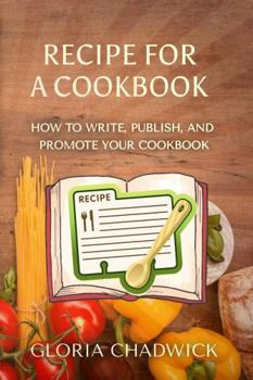 Paperback Recipe for a Cookbook: How to Write, Publish, and Promote Your Cookbook Book