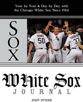 Paperback White Sox Journal: Year by Year & Day by Day with the Chicago White Sox Since 1901 Book