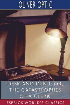 Desk and Debit or, The Catastrophes of a Clerk - Book #3 of the Upward and Onward