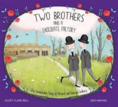 Hardcover Two Brothers and a Chocolate Factory: The Remarkable Story of Richard and George Cadbury Book