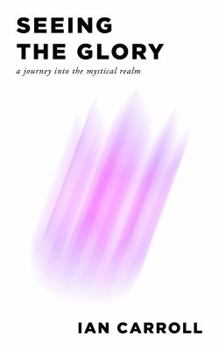 Perfect Paperback Seeing the Glory: A Journey into the Mystical Realm Book