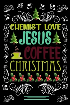 CHEMIST LOVE JESUS COFFEE CHRISTMAS Blank Line journal: Christmas Coffee journal & notebook |   Diary / Christmas & Coffee Lover Gift | Gift for CHEMIST |
