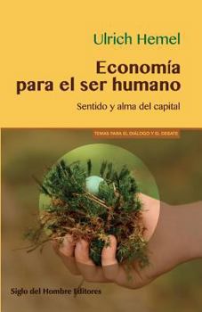 Paperback Economía para el ser humano: Sentido y alma del capital [Spanish] Book