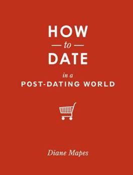 Paperback How to Date in a Post-Dating World Book
