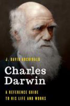 Hardcover Charles Darwin: A Reference Guide to His Life and Works Book