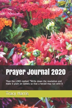 Paperback Prayer Journal 2020: Then the LORD replied: "Write down the revelation and make it plain on tablets so that a herald may run with it Book