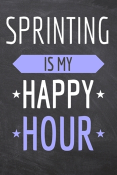 Sprinting is my Happy Hour: Sprinting Notebook, Planner or Journal | Size 6 x 9 | 110 Dot Grid Pages | Office Equipment, Supplies, Gear |Funny Sprinting Gift Idea for Christmas or Birthday