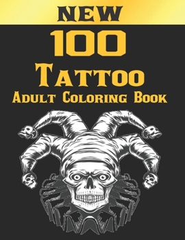 Paperback 100 Tattoo Adult Coloring Book: An Adult Coloring Book with Awesome and Relaxing Beautiful Modern Tattoo Designs for Men and Women Coloring Pages Book