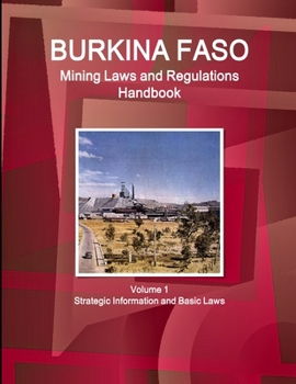 Paperback Burkina Faso Mining Laws and Regulations Handbook Volume 1 Strategic Information and Basic Laws Book