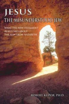 Paperback Jesus the Misunderstood Jew: What the New Testament Really Says about the Man from Nazareth Book