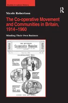 Hardcover The Co-operative Movement and Communities in Britain, 1914-1960: Minding Their Own Business Book