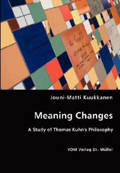 Meaning Changes: A Study of Thomas Kuhn's Philosophy