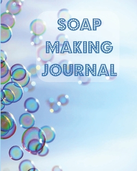 Soap Making Journal: Soapmaker's Recipe Book for Recording Homemade Soap