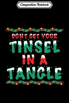 Paperback Composition Notebook: Don't Get Your Tinsel In A Tangle Funny Christmas Costume Journal/Notebook Blank Lined Ruled 6x9 100 Pages Book