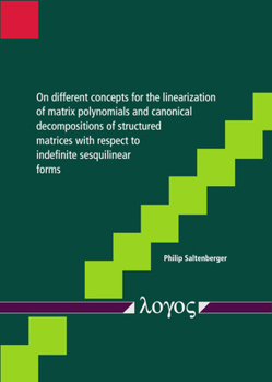 Paperback On Different Concepts for the Linearization of Matrix Polynomials and Canonical Decompositions of Structured Matrices with Respect to Indefinite Sesqu Book