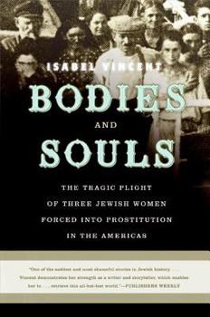 Paperback Bodies and Souls: The Tragic Plight of Three Jewish Women Forced Into Prostitution in the Americas Book