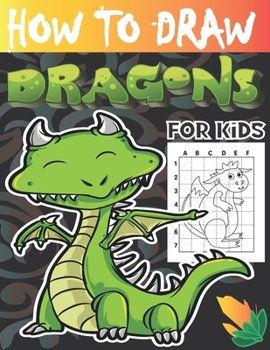 Paperback How to draw dragons for kids: Drawing Cute and Adorable Dragons Step-By-Step (learn to draw dragons for kids). Book