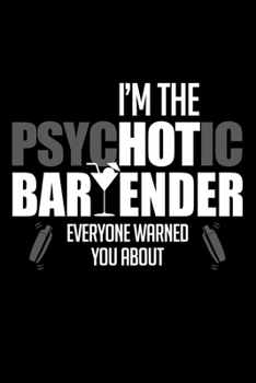 Paperback The Psychotic Bartender: Funny Bartender Quotes Gift I'm The Psychotic Bartender Everyone Warned You About Notebook Novelty Blank Lined Travel Book