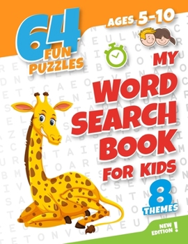 My word search book for kids ages 5-10: 64 fun and educational word search puzzle book for boys and girls aged 5 to 10, with 8 topics: animals, food, ... ideal gift for children you care about.