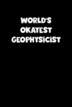 Paperback World's Okayest Geophysicist Notebook - Geophysicist Diary - Geophysicist Journal - Funny Gift for Geophysicist: Medium College-Ruled Journey Diary, 1 Book