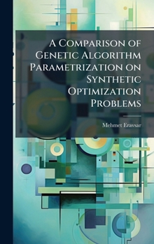 Hardcover A Comparison of Genetic Algorithm Parametrization on Synthetic Optimization Problems Book
