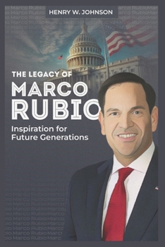 Paperback Legacy of Marco Rubio: Inspiration for Future Generations Book
