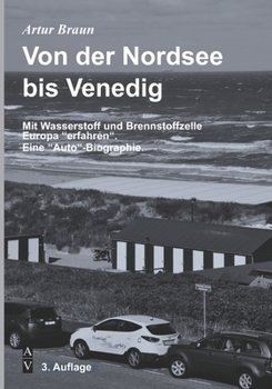 Paperback Von der Nordsee bis Venedig: Mit Wasserstoff und Brennstoffzelle Europa "erfahren". Eine "Auto"-Biographie. [German] Book