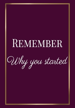 Paperback Remember Why You Started: Motivation Gifts for Employees - Team - Lined Blank Notebook Journal with a funny saying on the Front Cover - 7x10 110 Book