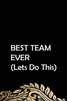 Paperback BEST TEAM EVER (Lets Do This): Team Motivation Gifts- Quote Notebook - Lined Notebook -Lined Journal - Blank Notebook-notebook journal-notebook 6x9-n Book