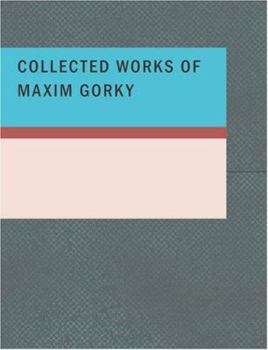 Paperback Collected Works of Maxim Gorky [Large Print] Book