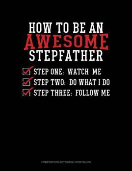 Paperback How to Be an Awesome Stepfather: Composition Notebook: Wide Ruled Book