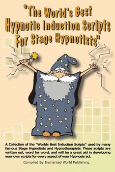 Paperback Worlds Best Hypnotic Induction Scripts For Stage Hypnotists: Worlds Best Stage Hypnoitist Scripts Book