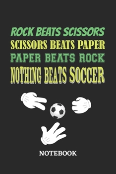 Nothing Beats Soccer Rock Paper Scissors Notebook: 6x9 inches - 110 dotgrid pages • Greatest passionate hobby Journal • Gift, Present Idea