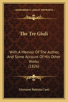 The Tre Giuli: With A Memoir Of The Author, And Some Account Of His Other Works